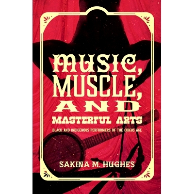 预订 Music, Muscle, and Masterful Arts: Black and Indigenous Performers of the Circus Age 音乐、肌肉和精湛艺术：马戏团时