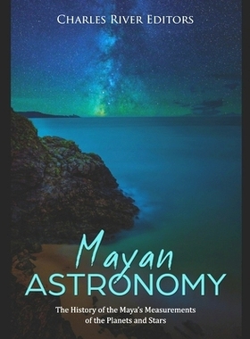 预订 Mayan Astronomy: The History of the Maya’s Measurements of the Planets and Stars: 9798540261340