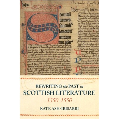 预订 Rewriting the Past in Scottish Literature, 1350-1550 重写苏格兰文学中的过去，1350-1550: 9781843846772