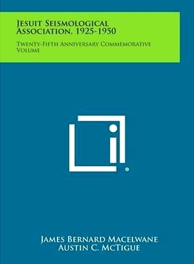 预订 Jesuit Seismological Association, 1925-1950: Twenty-Fifth Anniversary Commemorative Volume: 9781258707132