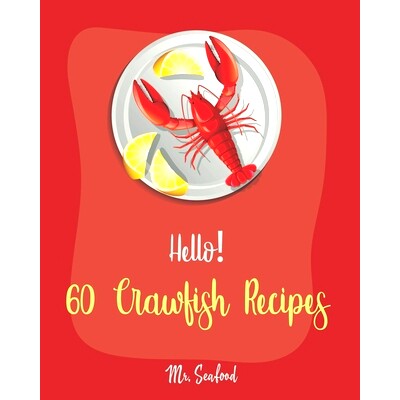 预订 Hello! 60 Crawfish Recipes: Best Crawfish Cookbook Ever For Beginners [Crab Cakes Recipe, Shrimp Salad Recipe, Crea