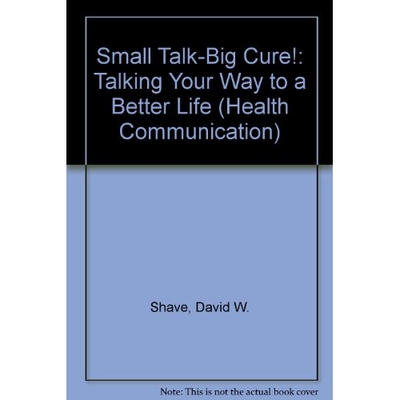预订 Small Talk - Big Cure: Talking Your Way to A Better Life: 9781572737662