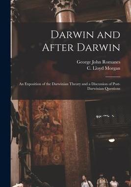[预订]Darwin and After Darwin [microform]: an Exposition of the Darwinian Theory and a Discussion of Post- 9781014221339