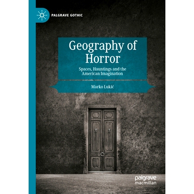 预订 Geography of Horror: Spaces, Hauntings and the American Imagination 恐怖地理学：空间、闹鬼与美国人的想象: 978303099