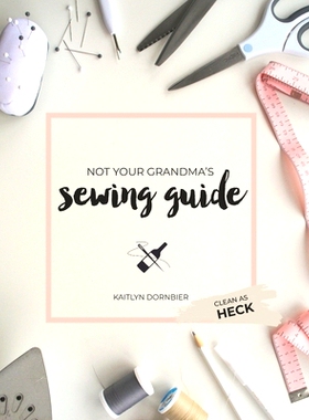 预订 Not Your Grandma’s Sewing Guide (Clean as Heck): 9781728617633