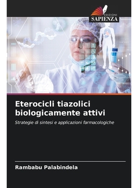 预订 Eterocicli tiazolici biologicamente attivi: Strategie di sintesi e applicazioni farmacologiche. DE: 9786209158629