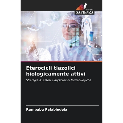 预订 Eterocicli tiazolici biologicamente attivi: Strategie di sintesi e applicazioni farmacologiche. DE: 9786209158629