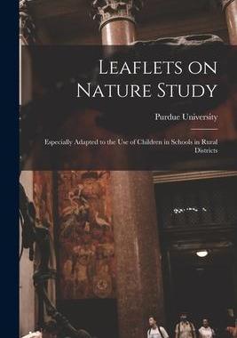 [预订]Leaflets on Nature Study: Especially Adapted to the Use of Children in Schools in Rural Districts 9781014977984