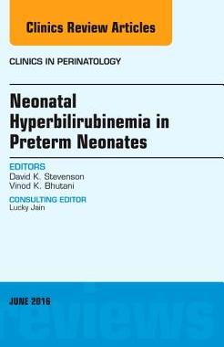 【预订】Neonatal Hyperbilirubinemia in Preterm Neonates, An Issue of Clinics in Perinatology
