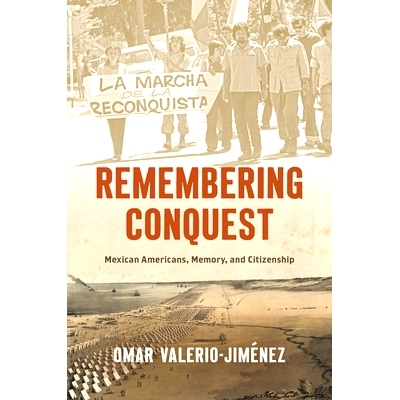 预订 Remembering Conquest: Mexican Americans, Memory, and Citizenship 铭记征服：墨西哥裔美国人、记忆和公民身份: 97814696