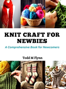 预订 Knit Craft for Newbies: A Comprehensive Book for Newcomers: 9798872308188