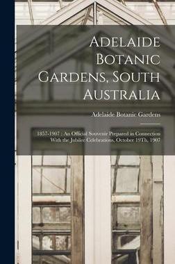 [预订]Adelaide Botanic Gardens, South Australia: 1857-1907: An Official Souvenir Prepared in Connection Wi 9781017155990