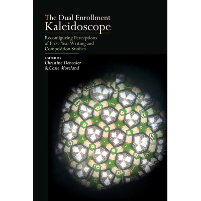 预订 The Dual Enrollment Kaleidoscope: Reconfiguring Perceptions of First-Year Writing and Composition Studies 双录取万