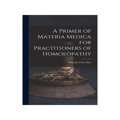 [预订]A Primer of Materia Medica for Practitioners of Homoeopathy 9781015864078