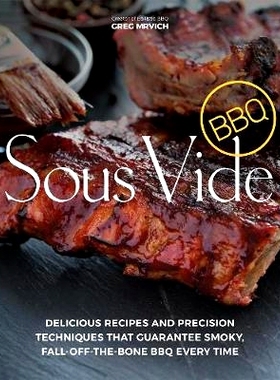 预订 Sous Vide BBQ: Delicious Recipes and Precision Techniques That Guarantee Smoky, Fall-Off-The-Bone BBQ Every Time