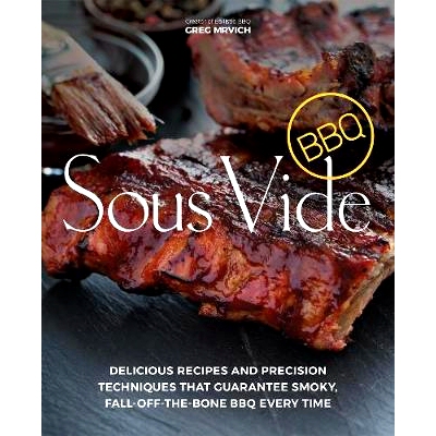 预订 Sous Vide BBQ: Delicious Recipes and Precision Techniques That Guarantee Smoky, Fall-Off-The-Bone BBQ Every Time