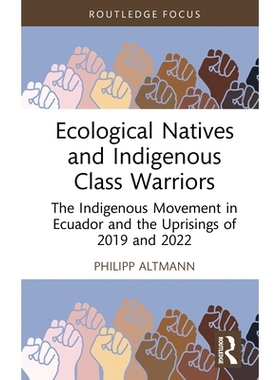 预订 Ecological Natives and Indigenous Class Warriors: The Indigenous Movement in Ecuador and the Uprisings of 2019 and