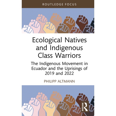预订 Ecological Natives and Indigenous Class Warriors: The Indigenous Movement in Ecuador and the Uprisings of 2019 and