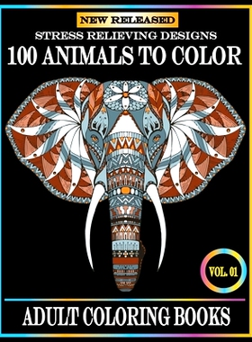 预订 100 Animals To Color: Adult Coloring Books Stress Relieving Animals Designs.Animals Coloring Books for Adults Relax