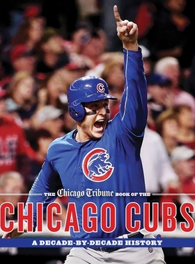 预订 The Chicago Tribune Book of the Chicago Cubs: A Decade-By-Decade History: A Decade-By-Decade History 芝加哥小熊队的