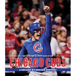 预订 The Chicago Tribune Book of the Chicago Cubs: A Decade-By-Decade History: A Decade-By-Decade History 芝加哥小熊队的