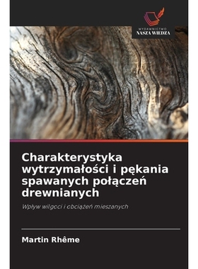 预订 Charakterystyka wytrzymalosci i pekania spawanych polaczen drewnianych: Wplyw wilgoci i obciazen mieszanych. DE: 97