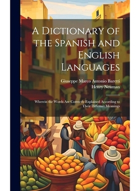 预订 A Dictionary of the Spanish and English Languages: Wherein the Words Are Correctly Explained According to Their Dif