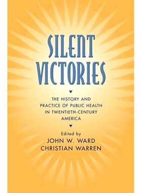 预订 Silent Victories: The History and Practice of Public Health in Twentieth Century America 寂静的胜利－二十世纪公共卫