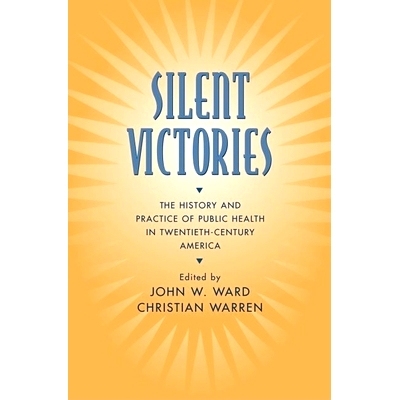 预订 Silent Victories: The History and Practice of Public Health in Twentieth Century America 寂静的胜利－二十世纪公共卫