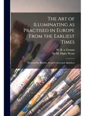 预订 The Art of Illuminating as Practised in Europe From the Earliest Times: Illustrated by Borders, Initial Letters, an