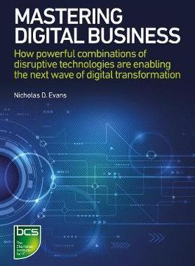 [预订]Mastering Digital Business: How powerful combinations of disruptive technologies are enabling the ne 9781780173627