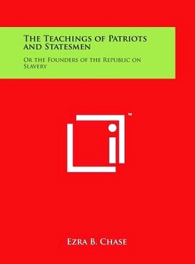 预订 The Teachings of Patriots and Statesmen: Or the Founders of the Republic on Slavery: 9781498100694