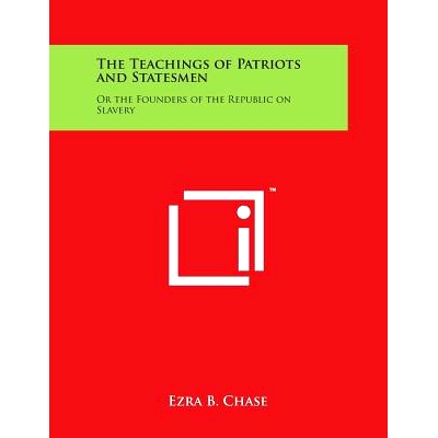 预订 The Teachings of Patriots and Statesmen: Or the Founders of the Republic on Slavery: 9781498100694