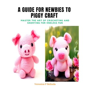 Crocheting Piggy and 预订 Endless the Master Fun for Art Snorting 9798872294610 Guide Craft Newbies
