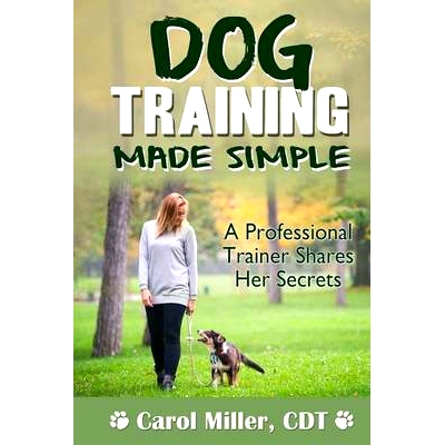 预订 Dog Training Made Simple: A Professional Trainer Shares Her Secrets: 9781494403492