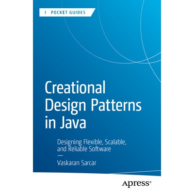预订 Creational Design Patterns in Java Designing Flexible, Scalable, and Reliable Software 使用 Java 的创造性设计模式：