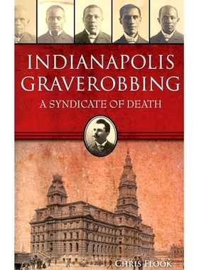 预订 Indianapolis Graverobbing: A Syndicate of Death: 9781540258083