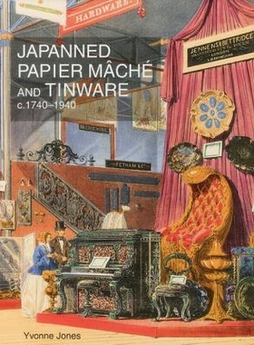 预订 Japanned papier mâché and tinware, c. 1740-1940 日本化纸偶与洋铁制品 1740-1940: 9781851496860
