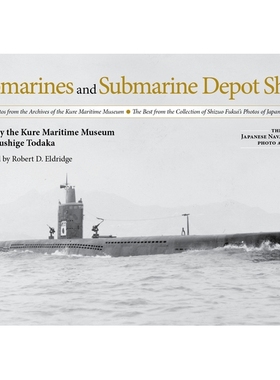 预订 Submarines and Submarine Depot Ships: Selected Photos from the Archives of the Kure Maritime Museum The Best from t