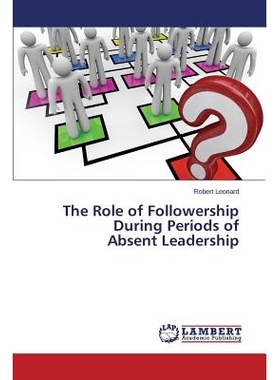 预订 The Role of Followership During Periods of Absent Leadership 追随力的作用在缺席领导时期: 9783659691133