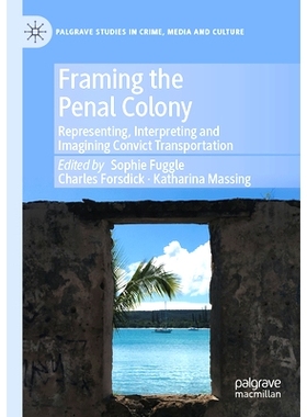 预订 Framing the Penal Colony: Representing, Interpreting and Imagining Convict Transportation 构建刑罚流放地：罪犯运输