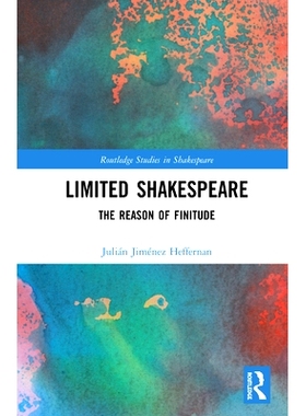 预订 Limited Shakespeare: The Reason of Finitude 有局限的莎士比亚剧：有限的理性: 9780367026776