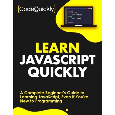 预订 Learn JavaScript Quickly: A Complete Beginner’s Guide to Learning JavaScript, Even If You’re New to Programming: