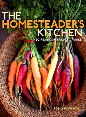 预订 The Homesteader’s Kitchen: Recipes from Farm to Table: 9781423600589
