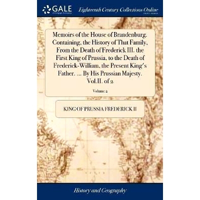 预订 Memoirs of the House of Brandenburg. Containing, the History of That Family, From the Death of Frederick III. the F
