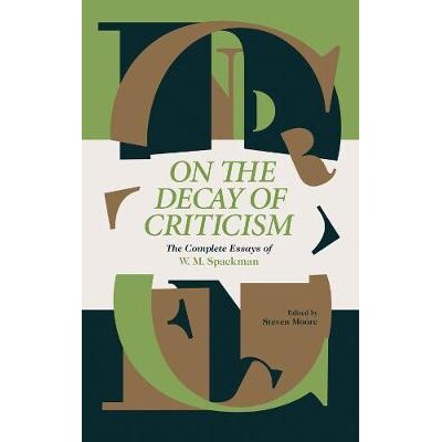 预订 On The Decay Of Criticism: The Complete Essays Of W. M. Spackman 论批评的衰落：W。M. Spackman: 9781683960225