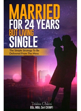 预订 Married For 24 Years But Living Single: The Simple Strategy To Be Delivered From The Mess: 9781513692135