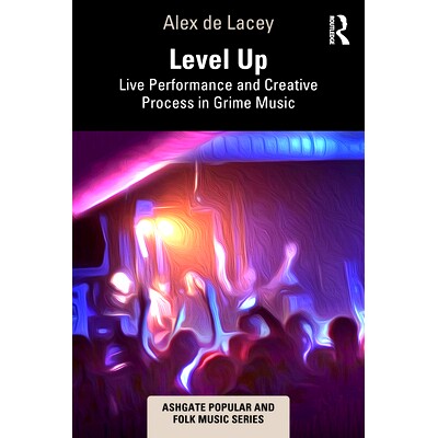 预订 Level Up: Live Performance and Creative Process in Grime Music 升级：Grime音乐的现场表演与创作过程: 9781032282190