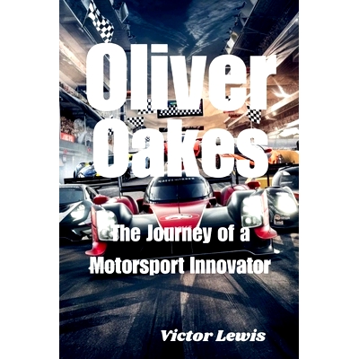 预订 Oliver Oakes: The Journey of a Motorsport Innovator: 9798335107792