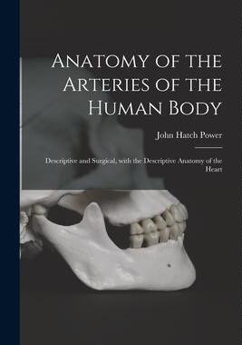 [预订]Anatomy of the Arteries of the Human Body: Descriptive and Surgical, With the Descriptive Anatomy of 9781015328501